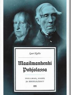 Maailmanhenki Pohjolassa - Snellman, Hegel ja hegeliläiset