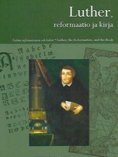 Luther, reformaatio ja kirja - Luther, reformation och boken - Luther, the Reformation, and the Book