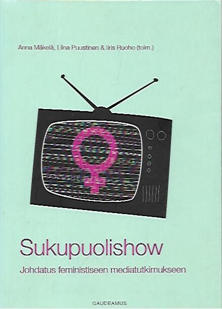Sukupuolishow - Johdatus feministiseen mediatutkimukseen
