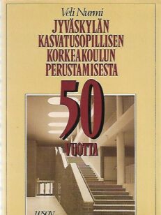 Jyväskylän Kasvatusopillisen Korkeakoulun perustamisesta 50 vuotta - Kulttuurikuvia JKK:sta