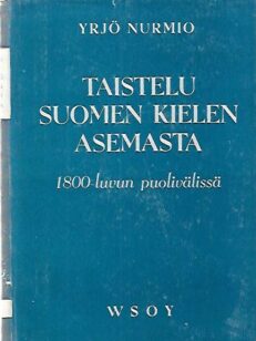 Taistelu suomen kielen asemasta 1800-luvun puolivälissä - Vuoden 1850 kielisäännöksen syntyhistorian, voimassaolon ja kumoamisen selvittelyä
