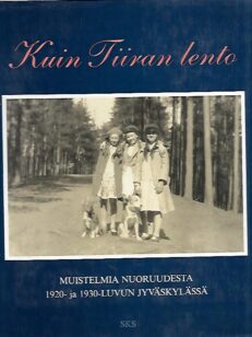 Kuin Tiiran lento - Muistelmia nuoruudesta 1920- ja 1930- luvun Jyväskylässä