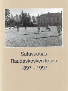 Satavuotias Raudaskosken koulu 1897-1997
