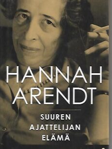 Hannah Arendt - Suuren ajattelijan elämä