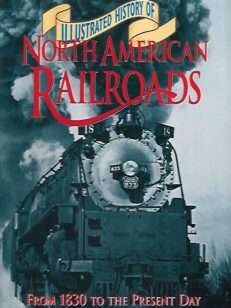 Illustrated History of North American Railroads From 1830 to the present Day