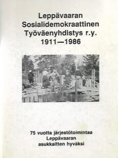 Leppävaaran Sosialidemokraattinen Työväenyhdistys r.y. 1911-1986 - 75 vuotta järjestötoimintaa Leppävaaran asukkaiden hyväksi