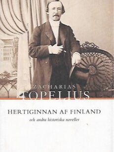 Hertiginnan af Finland och andra historiska noveller (Zacharias Topelius Skrifter V)