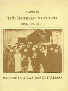 Espoon työväenliikkeen historia 1950-luvulle - Parempaa aikaa rakentamassa