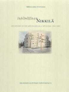 Inhimillinen Nikkilä - Helsingin suuri mielisairaala Sipoossa 1914-1999