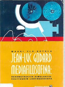 Jean-Luc Godard mediafilosofina - Rekonstruktio simulaatiokulttuurin lähtökohdista