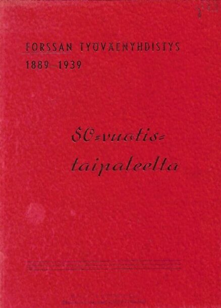 Forssan Työväenyhddistys 1889-1939 - 50-vuotistaipaleelta