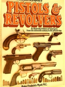 The illustrated encyclopedia of pistols and revolvers - an illustrated history of hand guns from the sixteenth century to the present day