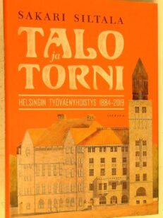 Talo ja Torni - Helsingin työväenyhdistys 1884-2019