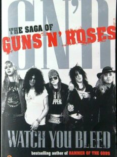 Watch You Bleed - The Saga of Guns N' Roses