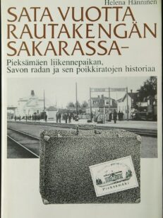 Sata vuotta rautakengän sakarassa : Pieksämäen liikennepaikan, Savon radan ja sen poikkiratojen historiaa