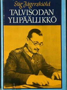 Talvisodan ylipäällikkö - Sotamarsakka Mannerheim 1939-1941