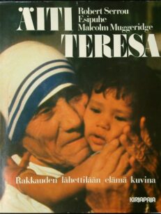 Äiti Teresa - Rakkauden lähettilään elämä kuvina