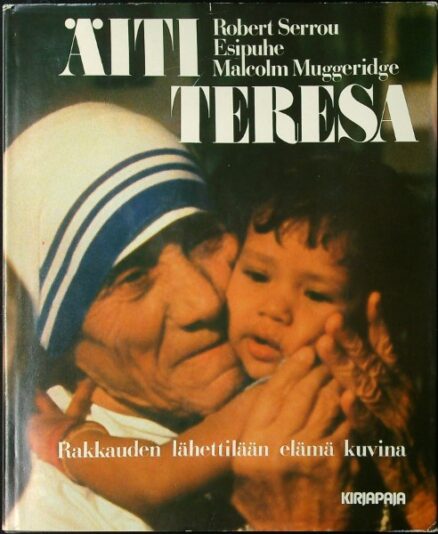 Äiti Teresa - Rakkauden lähettilään elämä kuvina