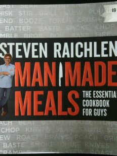 Man Made Meals: The Essential Cookbook for Guys
