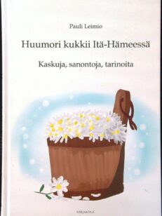 Huumori kukkii Itä-Hämeessä - Kaskuja, sanontoja, tarinoita