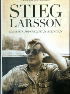 Stieg Larsson - Idealisti, journalisti ja kirjailija