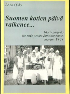Suomen kotien päivä valkenee... - Marttajärjestö suomalaisessa yhteiskunnassa vuoteen 1939