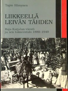 Liikkeellä leivän tähden - Raja-Karjalan väestö ja sen toimeentulo 1880-1940