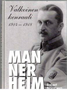 Mannerheim - Valkoinen kenraali 1914-1918 (tekijän omiste)