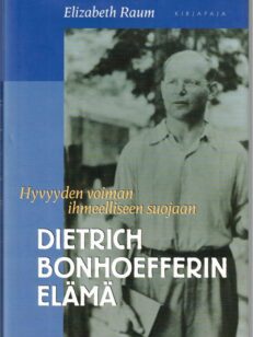 Dietrich Bonhoefferin elämä - Hyvyyden voiman ihmeelliseen suojaan