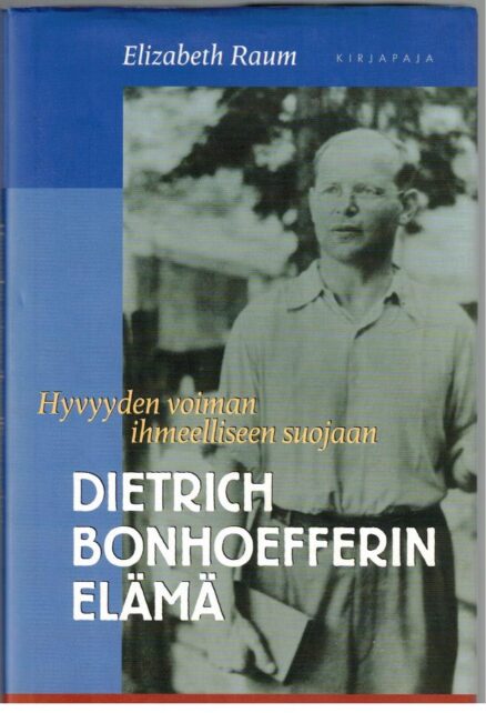 Dietrich Bonhoefferin elämä - Hyvyyden voiman ihmeelliseen suojaan