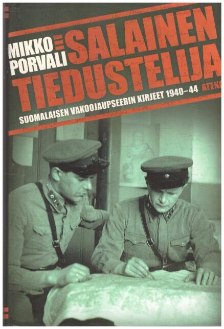 Salainen tiedustelija - Suomalaisen vakoojaupseerin kirjeet 1940-44