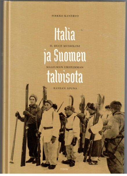 Italia ja Suomen talvisota - Il Duce Mussolini maailman urheimman kansan apuna