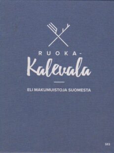 Ruoka-Kalevala - Eli makumuistoja Suomesta