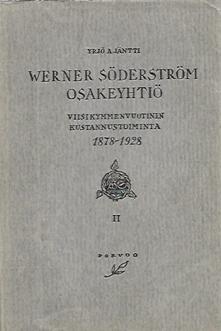 Werner Söderström Osakeyhtiö - Viisikymmenvuotinen kustannustoiminta 1878-1928 - II Osa
