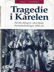 Tragedie i Karelen - Norske skijegere i den finske Fortsettelseskrigen 1941-44