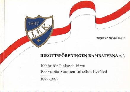 Idrottsföreningen Kamraterna r.f. : 100 år för Finlands idrott - 100 vuotta Suomen urheilun hyväksi 1897-1997