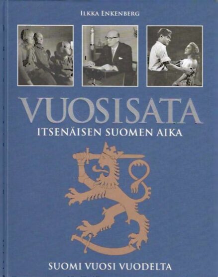 Vuosisata itsenäisen Suomen aikaa - Suomi vuosi vuodelta
