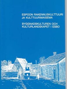 Espoon rakennuskulttuuri ja kulttuurimaisema/Byggnadskulturen och kulturlandskapet i Esbo
