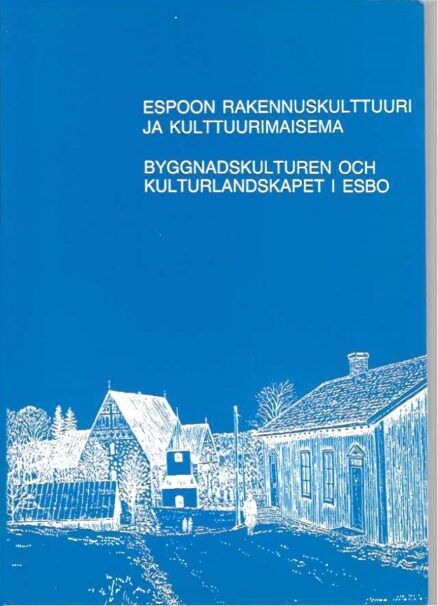 Espoon rakennuskulttuuri ja kulttuurimaisema/Byggnadskulturen och kulturlandskapet i Esbo