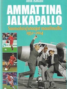 Ammattina jalkapallo - Suomalaisfutaajat maailmalla 1952-2014