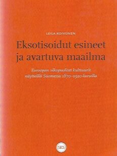 Eksotisoidut esineet ja avartuva maailma - Euroopan ulkopuoliset kulttuurit näytteillä Suomessa 1870-1920-luvuilla