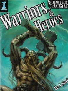 Draw and Paint Fantasy Art : Warriors and Heroes