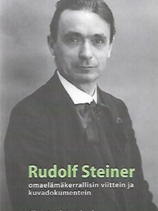 Rudolf Steiner - omaelämäkerrallisin viittein ja kuvadokumentein