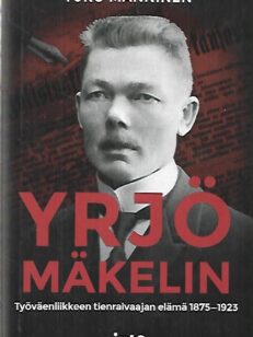 Yrjö Mäkelin - Työväenliikkeen tienraivaajan elämä 1875-1923
