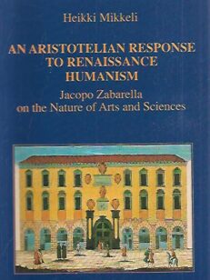 An Aristotelian Response to Renaissance Humanism - Jacopo Zabarella on the Nature of Arts and Sciences