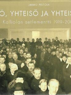 Yksilö, yhteisö ja yhteiskunta - Kalliolan setlementti 1919-2009