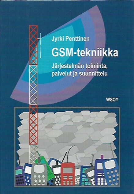 GSM-tekniikka - Järjestelmän toiminta, palvelut ja suunnittelu