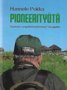 Pioneerityötä - Suomen ympäristöyhteistyö Venäjällä