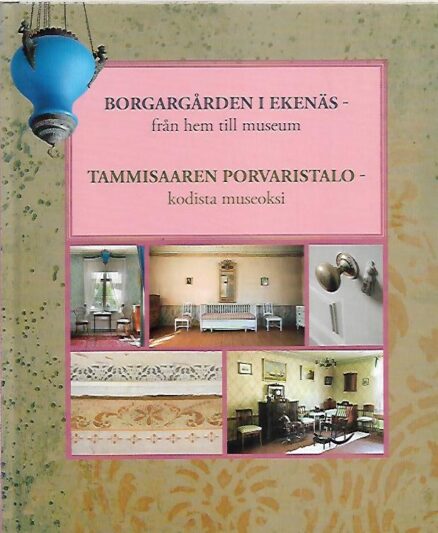 Borgagården i Ekenäs - från hem till museum - Tammisaaren Porvaristalo - kodista museoksi