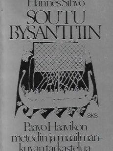 Soutu Bysanttiin - Paavo Haavikon metodin ja maailmanluvan tarkastelua